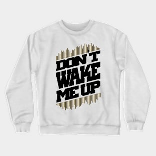 Do not wake me up Crewneck Sweatshirt